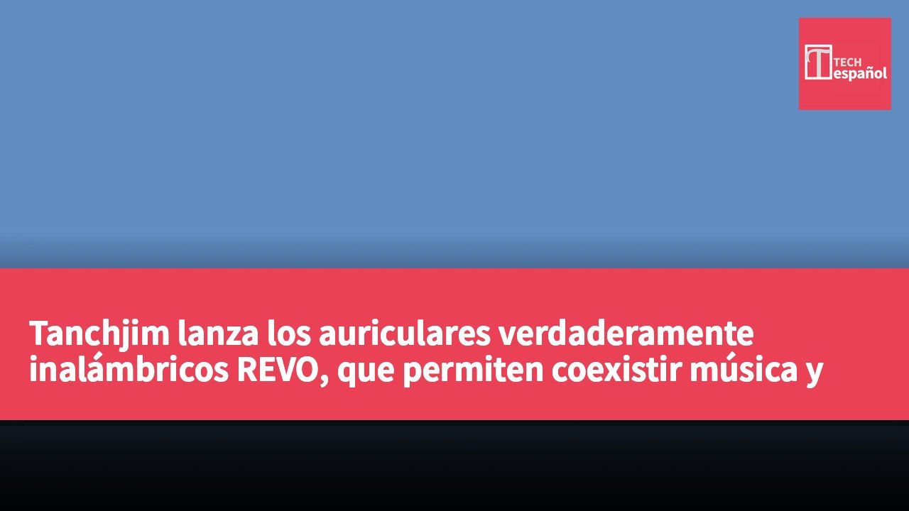 Tanchjim lanza los auriculares verdaderamente inalámbricos REVO, que permiten coexistir música y realidad.