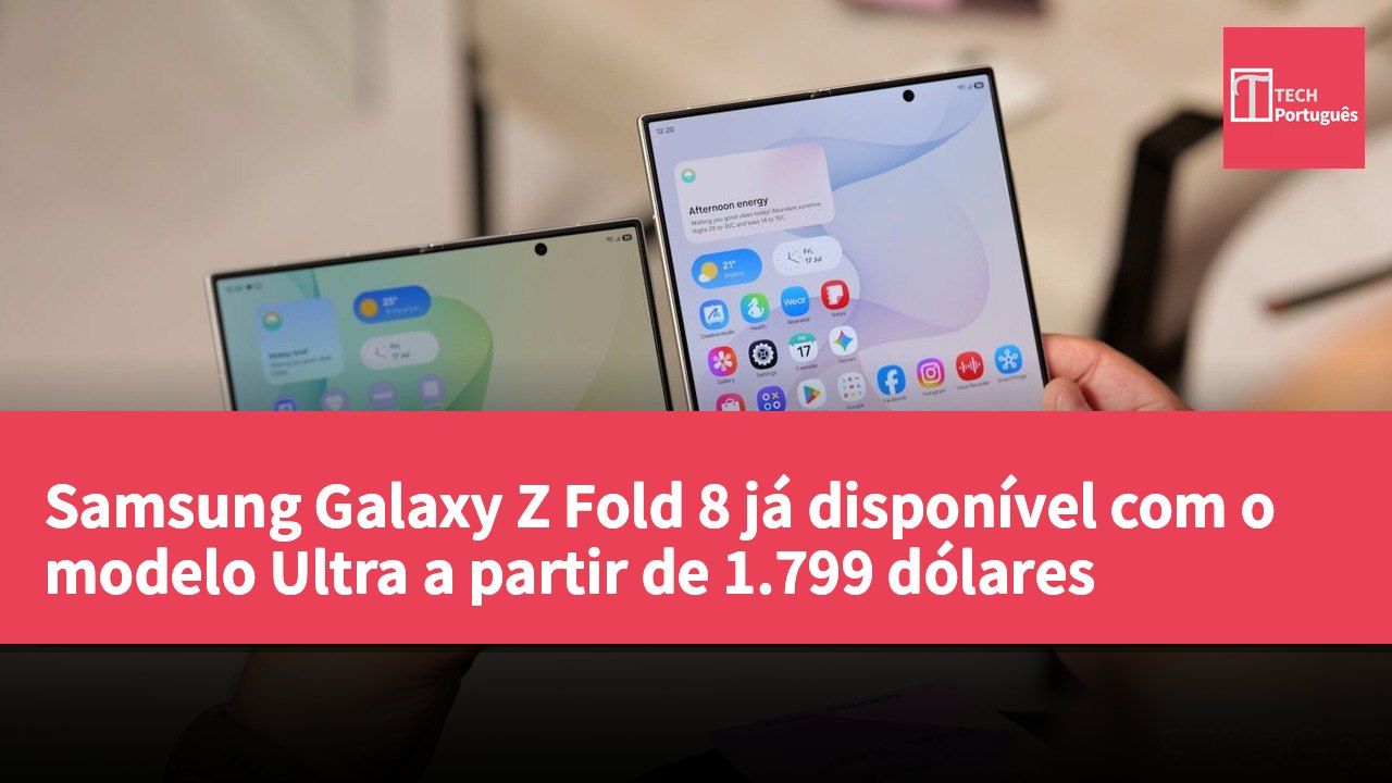 Samsung Galaxy Z Fold 8 já disponível com o modelo Ultra a partir de 1.799 dólares