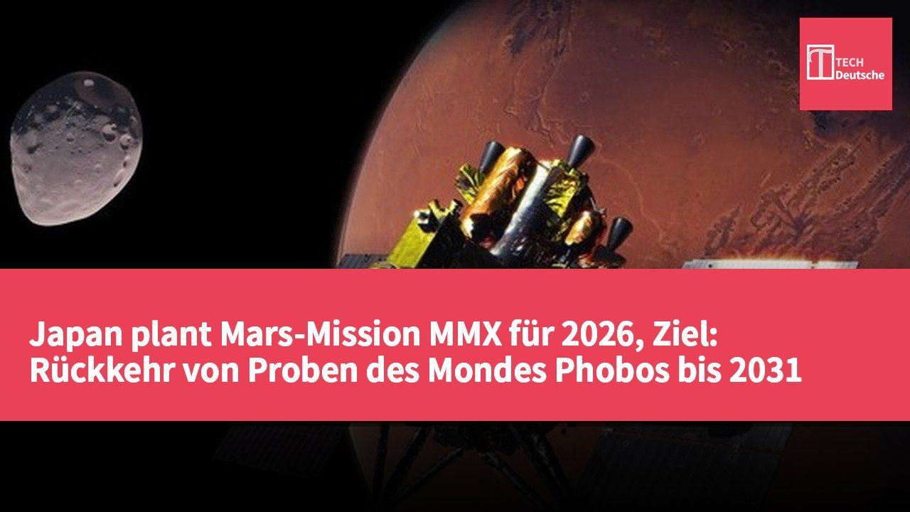 Japan plant Mars-Mission MMX für 2026, Ziel: Rückkehr von Proben des Mondes Phobos bis 2031