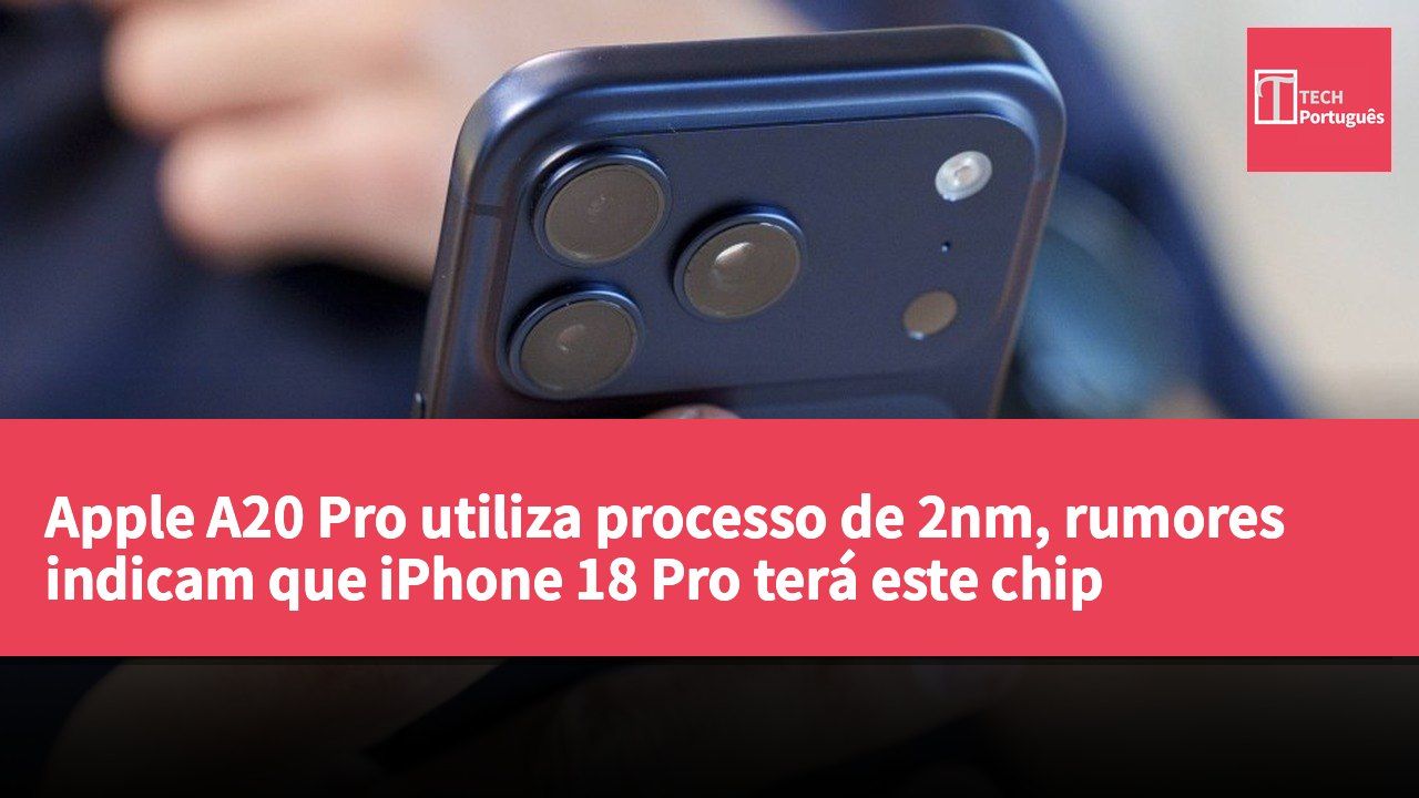 Apple A20 Pro utiliza processo de 2nm, rumores indicam que iPhone 18 Pro terá este chip