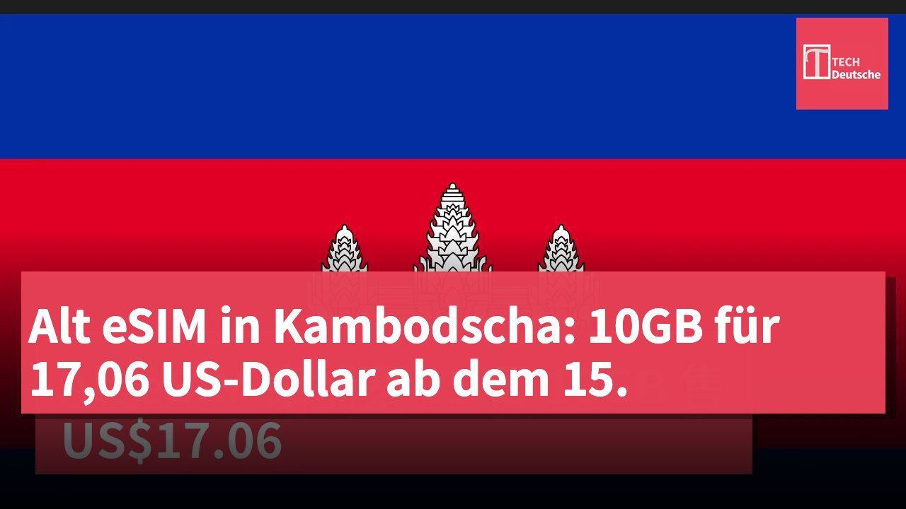Alt eSIM in Kambodscha: 10GB für 17,06 US-Dollar ab dem 15.
