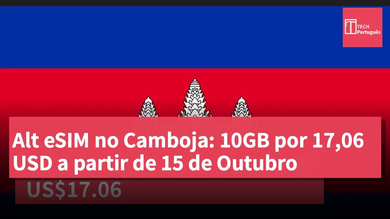 Alt eSIM no Camboja: 10GB por 17,06 USD a partir de 15 de Outubro
