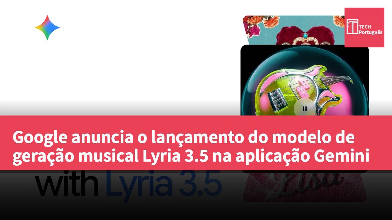 Google anuncia o lançamento do modelo de geração musical Lyria 3.5 na aplicação Gemini