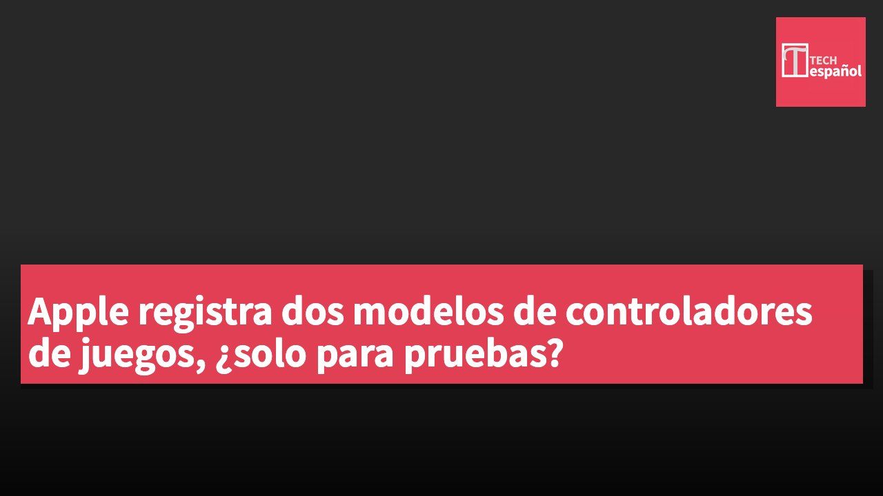 Apple registra dos modelos de controladores de juegos, ¿solo para pruebas?