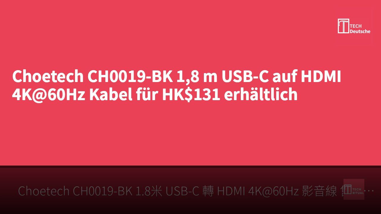 Choetech CH0019-BK 1,8 m USB-C auf HDMI 4K@60Hz Kabel für HK$131 erhältlich