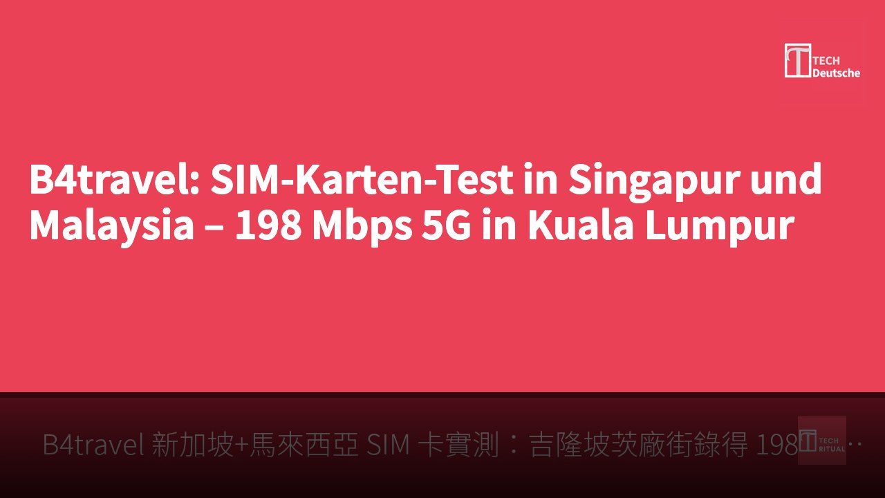 B4travel: SIM-Karten-Test in Singapur und Malaysia – 198 Mbps 5G in Kuala Lumpur