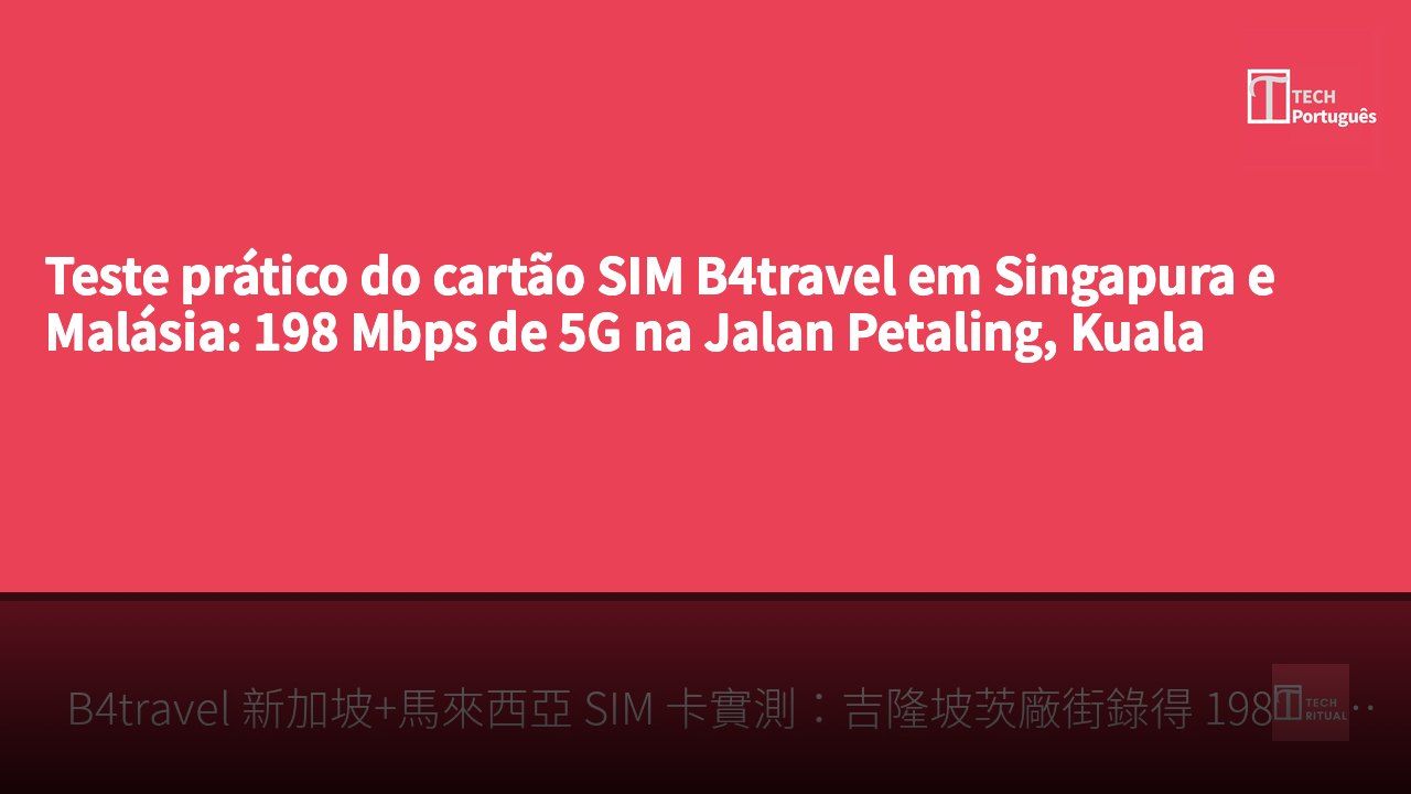 Teste prático do cartão SIM B4travel em Singapura e Malásia: 198 Mbps de 5G na Jalan Petaling, Kuala Lumpur