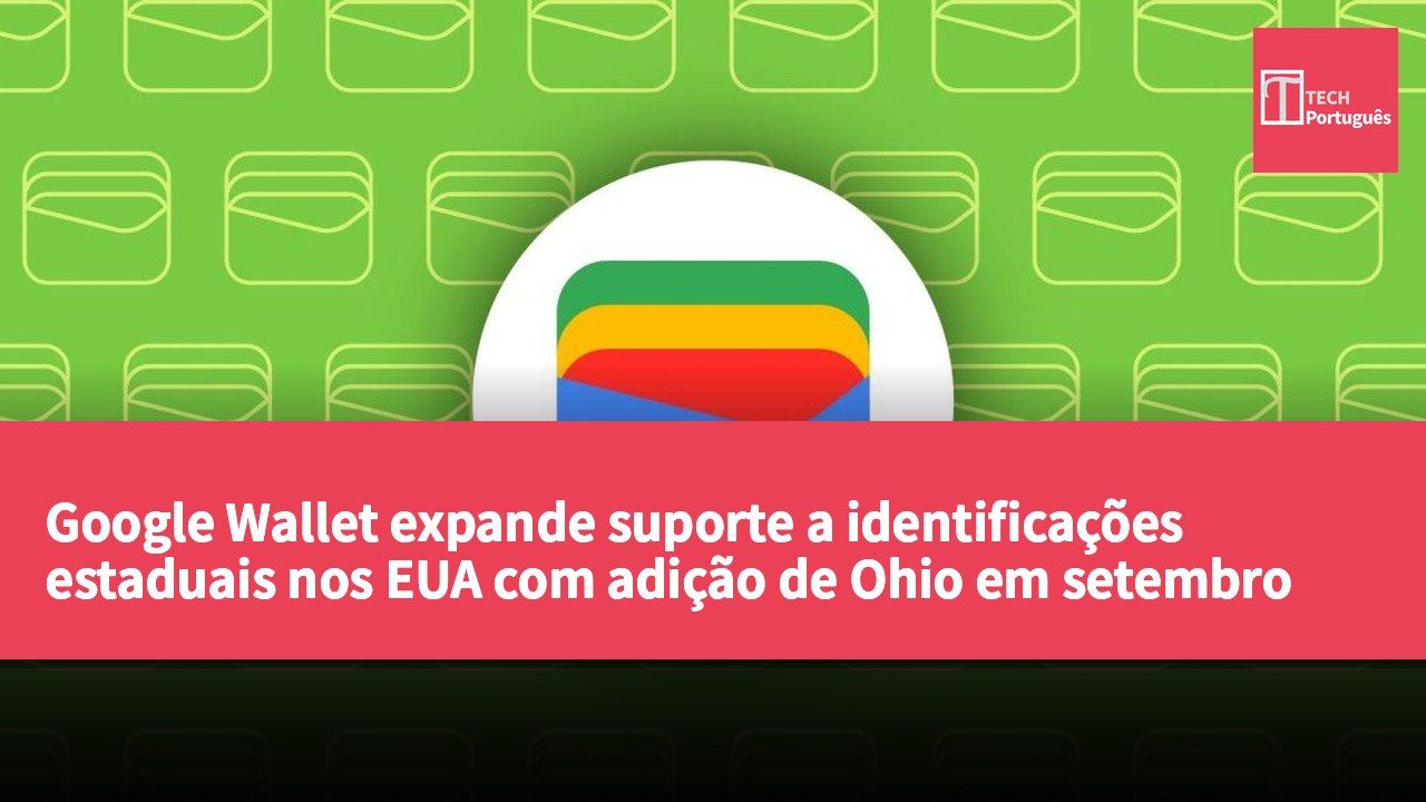 Google Wallet expande suporte a identificações estaduais nos EUA com adição de Ohio em setembro