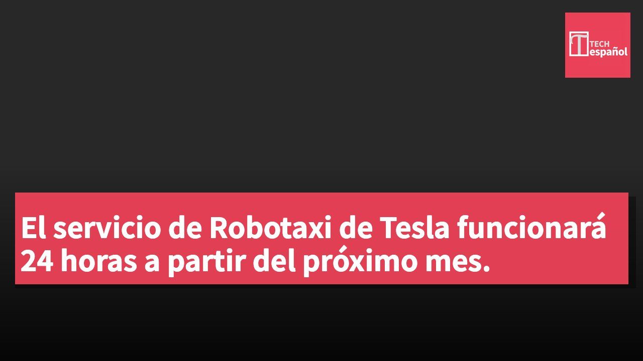 El servicio de Robotaxi de Tesla funcionará 24 horas a partir del próximo mes.