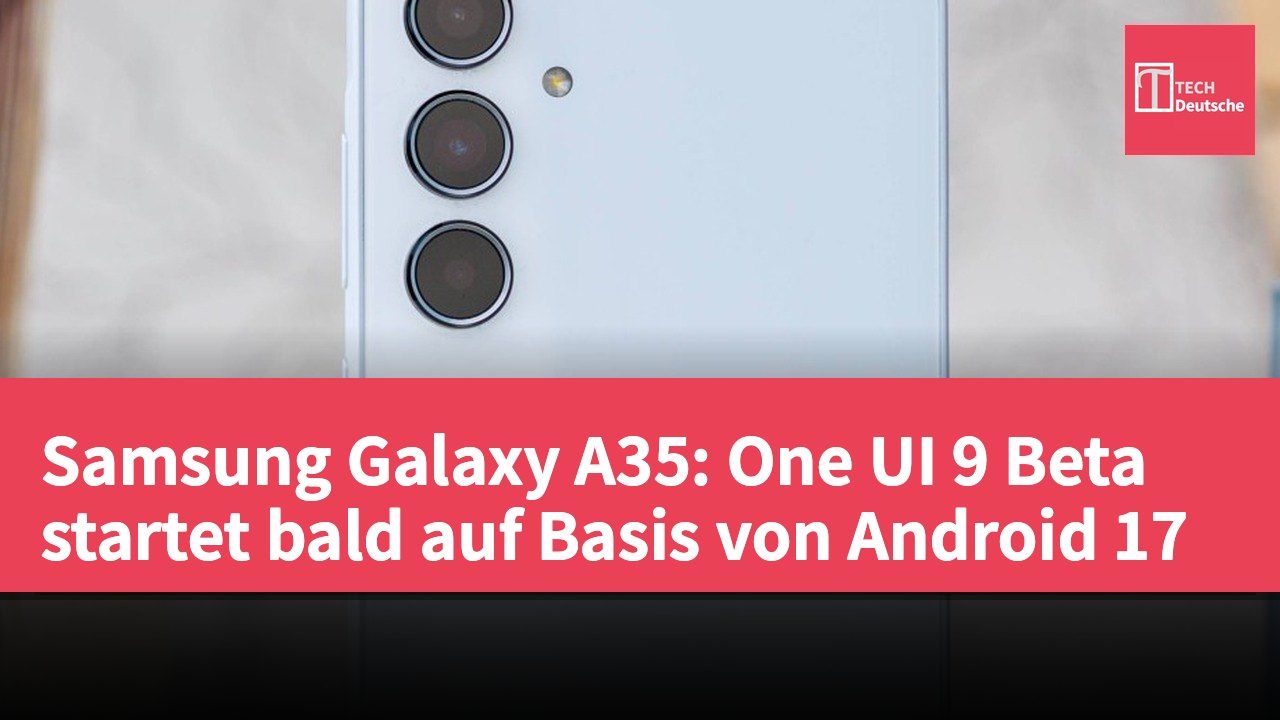 Samsung Galaxy A35: One UI 9 Beta startet bald auf Basis von Android 17
