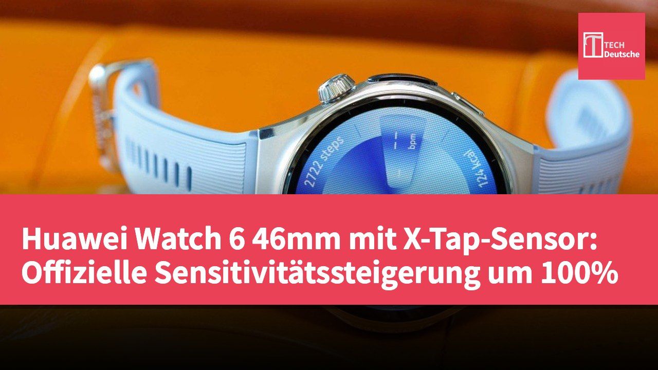 Huawei Watch 6 46mm mit X-Tap-Sensor: Offizielle Sensitivitätssteigerung um 100%