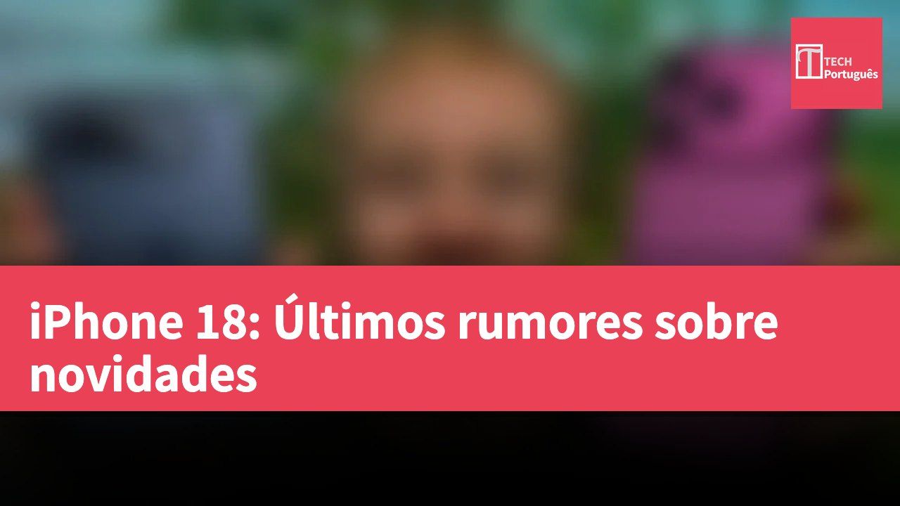 iPhone 18: Últimos rumores sobre novidades