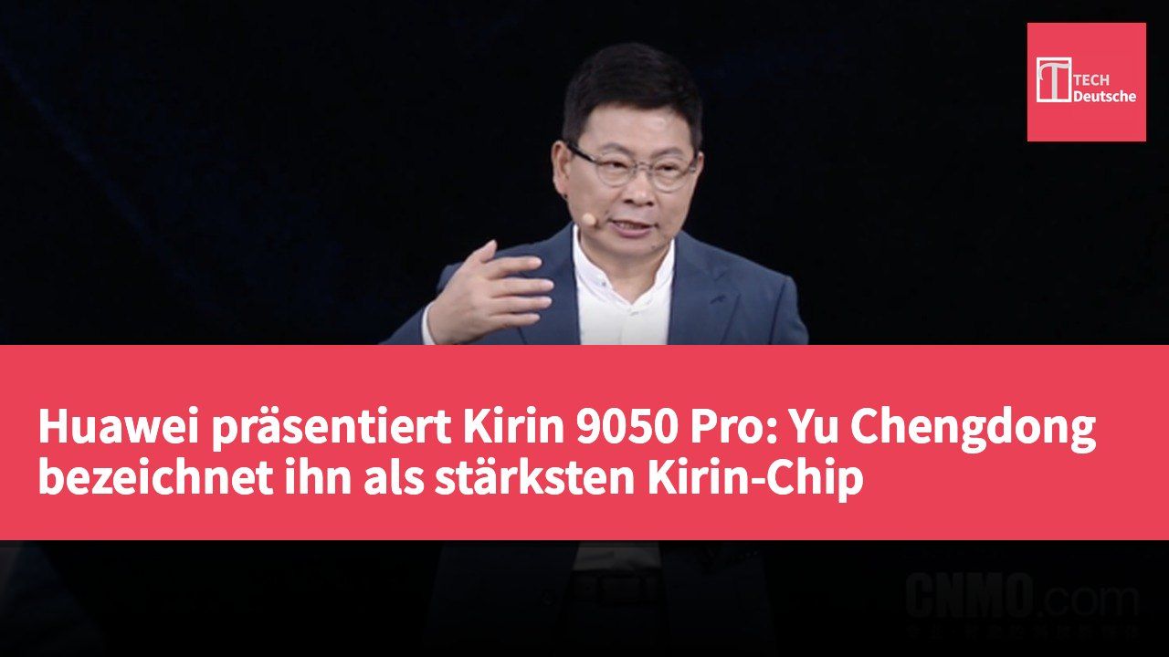 Huawei präsentiert Kirin 9050 Pro: Yu Chengdong bezeichnet ihn als stärksten Kirin-Chip