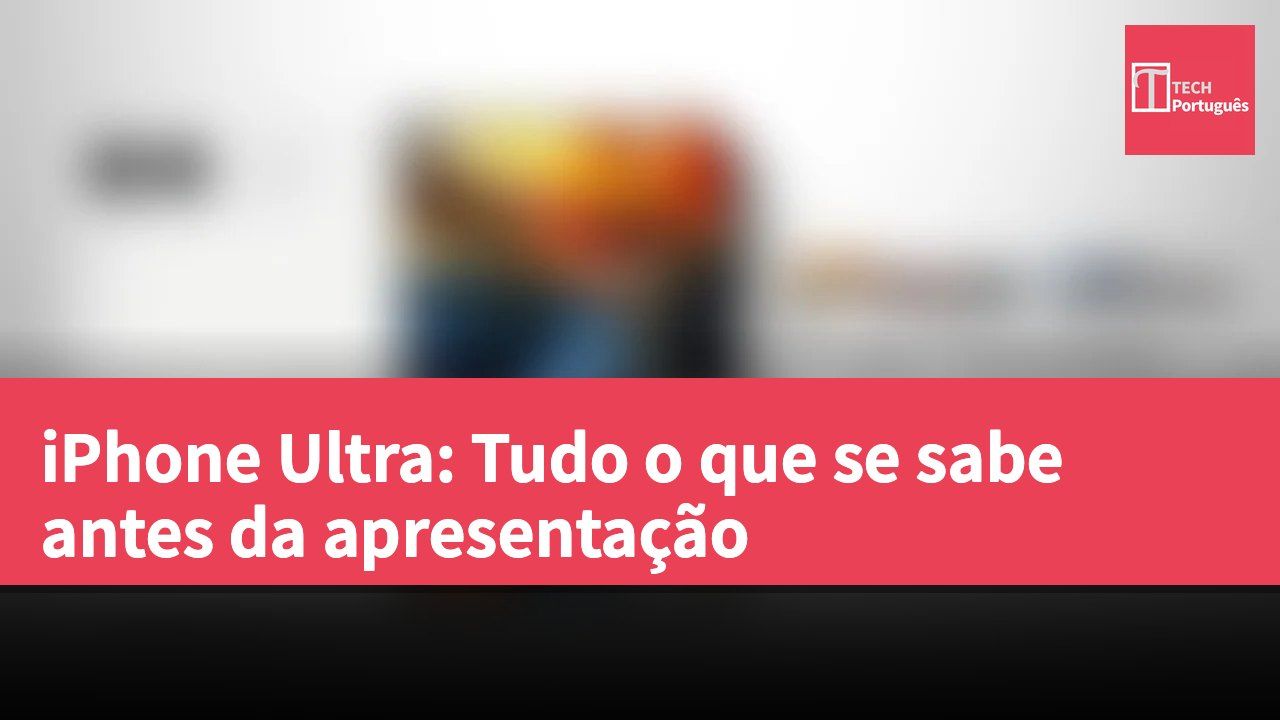 iPhone Ultra: Tudo o que se sabe antes da apresentação