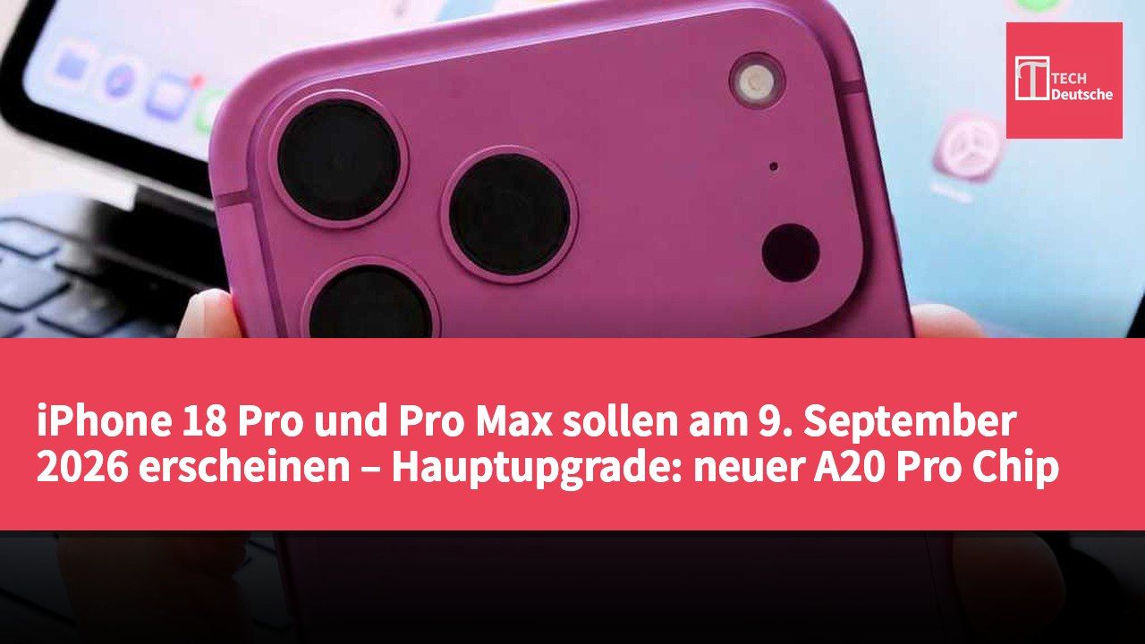 iPhone 18 Pro und Pro Max sollen am 9. September 2026 erscheinen – Hauptupgrade: neuer A20 Pro Chip und variable Blende bei der Kamera