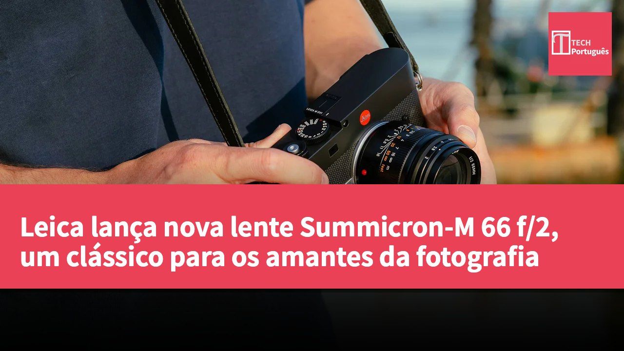 Leica lança nova lente Summicron-M 66 f/2, um clássico para os amantes da fotografia
