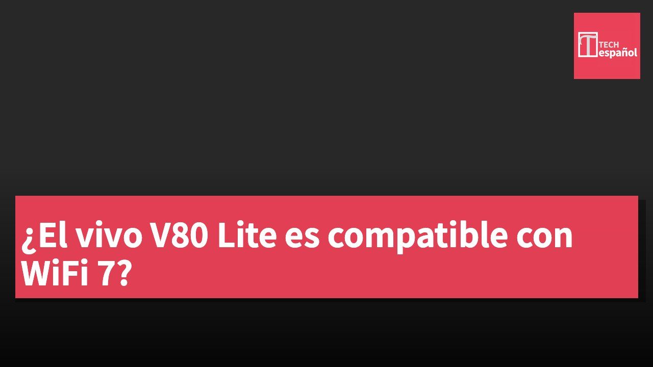 ¿El vivo V80 Lite es compatible con WiFi 7?