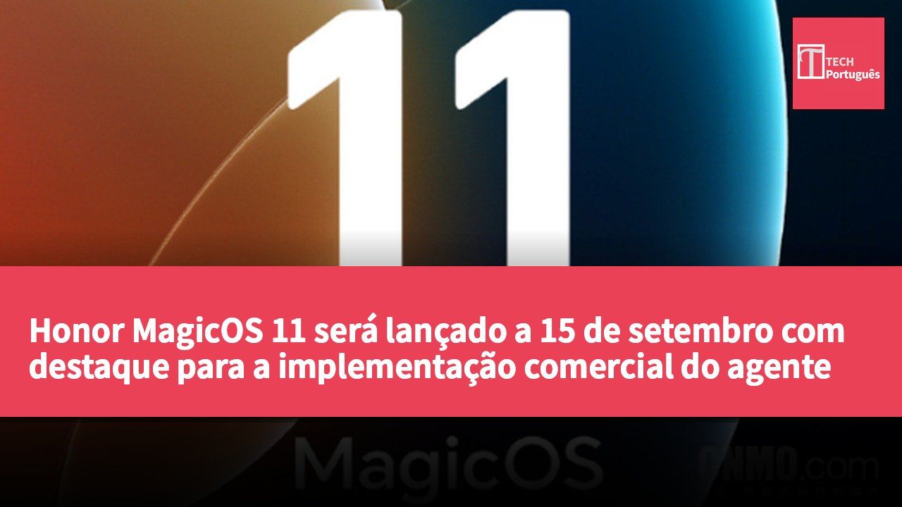 Honor MagicOS 11 será lançado a 15 de setembro com destaque para a implementação comercial do agente a nível de sistema.