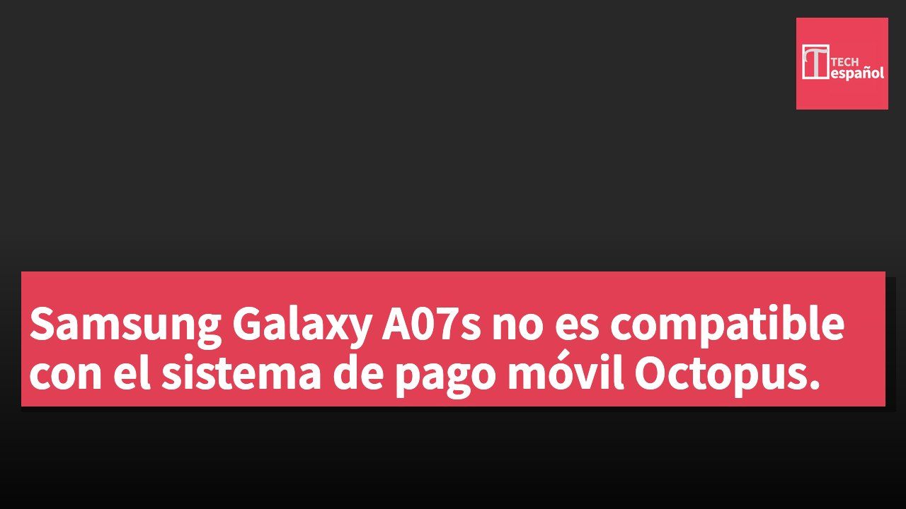 Samsung Galaxy A07s no es compatible con el sistema de pago móvil Octopus.