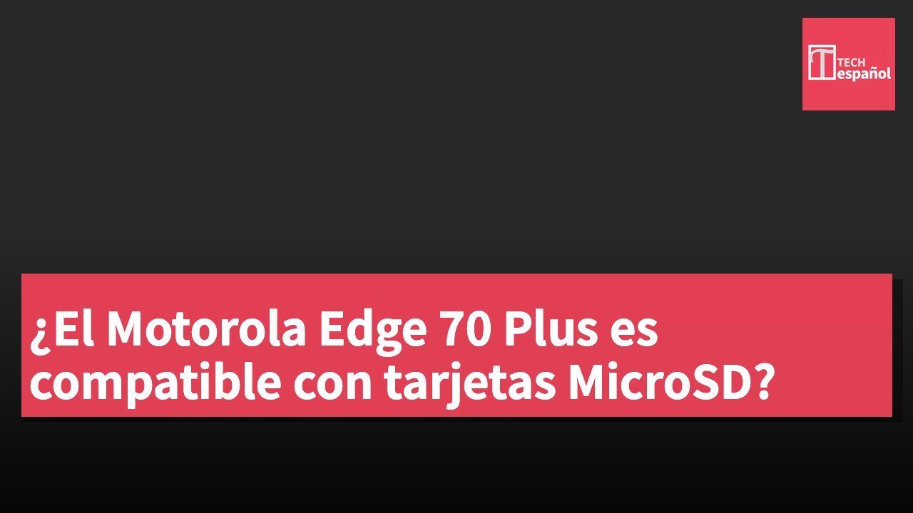 ¿El Motorola Edge 70 Plus es compatible con tarjetas MicroSD?