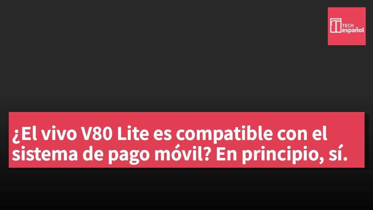 ¿El vivo V80 Lite es compatible con el sistema de pago móvil? En principio, sí.
