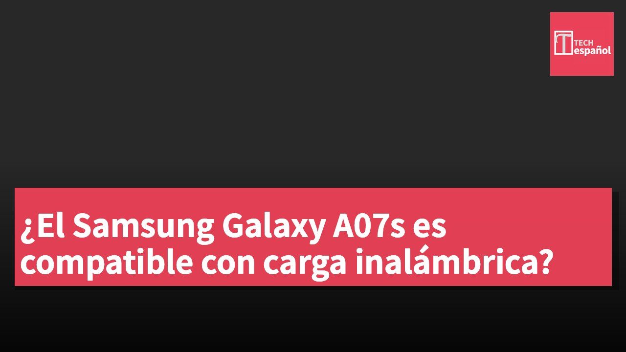 ¿El Samsung Galaxy A07s es compatible con carga inalámbrica?