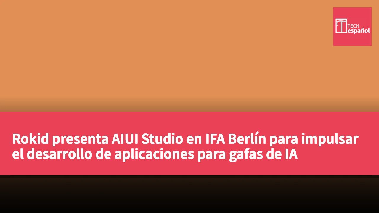 Rokid presenta AIUI Studio en IFA Berlín para impulsar el desarrollo de aplicaciones para gafas de IA