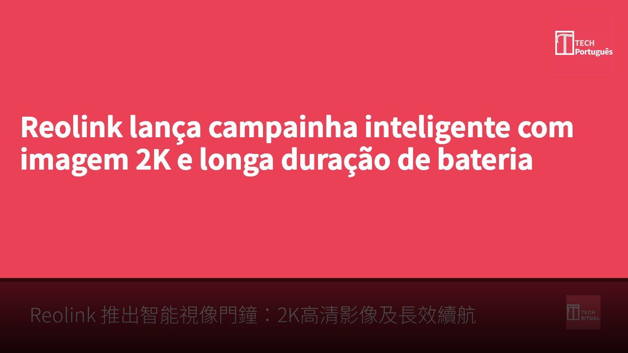 Reolink lança campainha inteligente com imagem 2K e longa duração de bateria