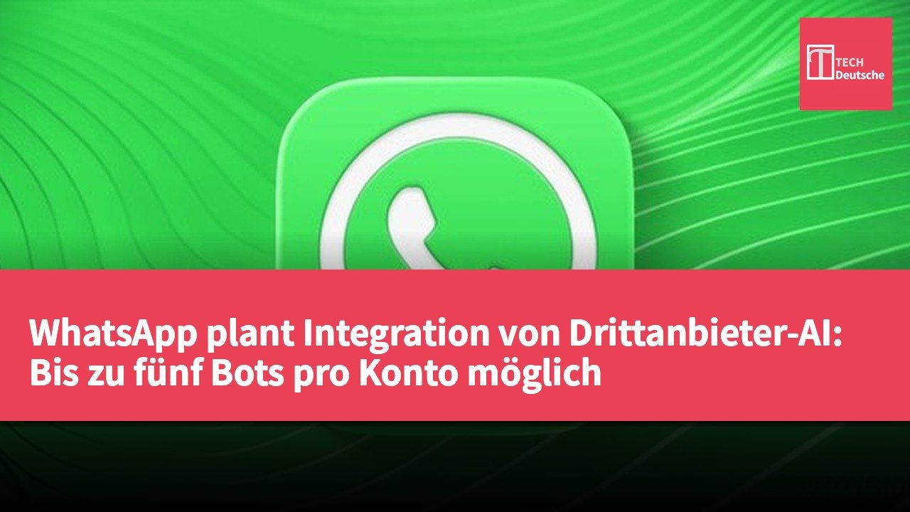 WhatsApp plant Integration von Drittanbieter-AI: Bis zu fünf Bots pro Konto möglich