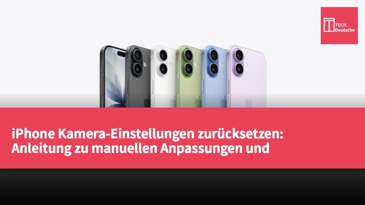 iPhone Kamera-Einstellungen zurücksetzen: Anleitung zu manuellen Anpassungen und Systemwiederherstellungsoptionen