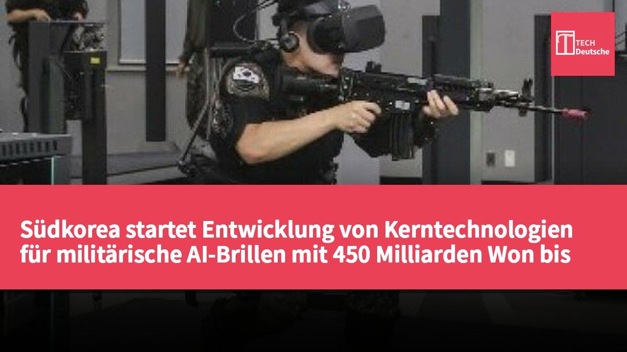 Südkorea startet Entwicklung von Kerntechnologien für militärische AI-Brillen mit 450 Milliarden Won bis 2025