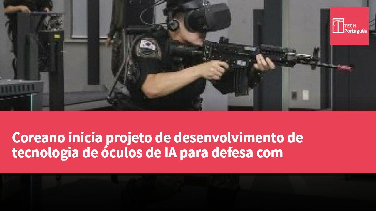 Coreano inicia projeto de desenvolvimento de tecnologia de óculos de IA para defesa com investimento de 450 mil milhões de won até 2025