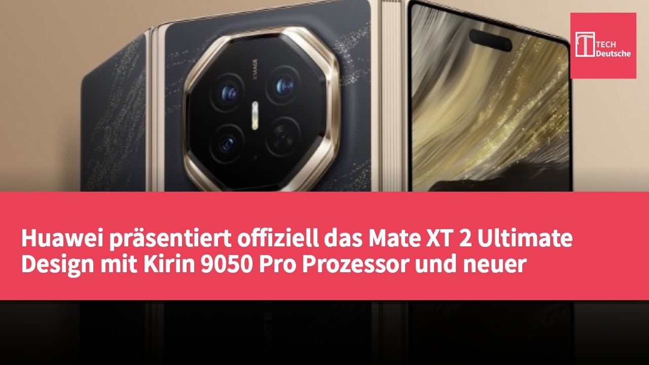 Huawei präsentiert offiziell das Mate XT 2 Ultimate Design mit Kirin 9050 Pro Prozessor und neuer Display-Technologie.