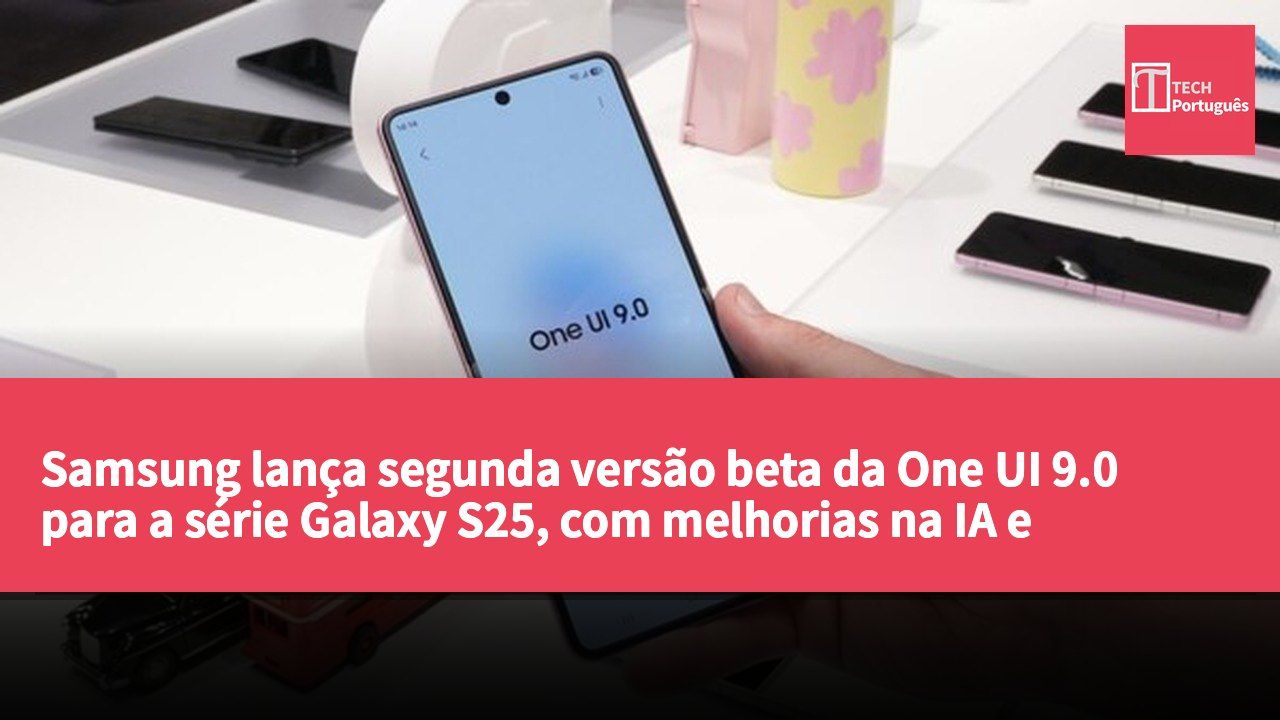 Samsung lança segunda versão beta da One UI 9.0 para a série Galaxy S25, com melhorias na IA e correções de estabilidade.