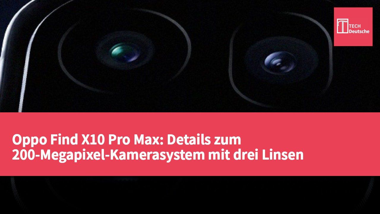 Oppo Find X10 Pro Max: Details zum 200-Megapixel-Kamerasystem mit drei Linsen veröffentlicht