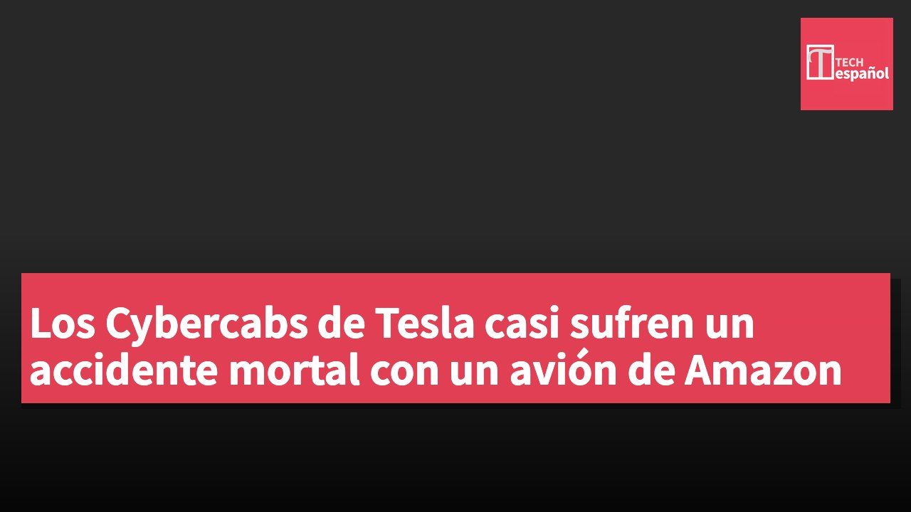 Los Cybercabs de Tesla casi sufren un accidente mortal con un avión de Amazon