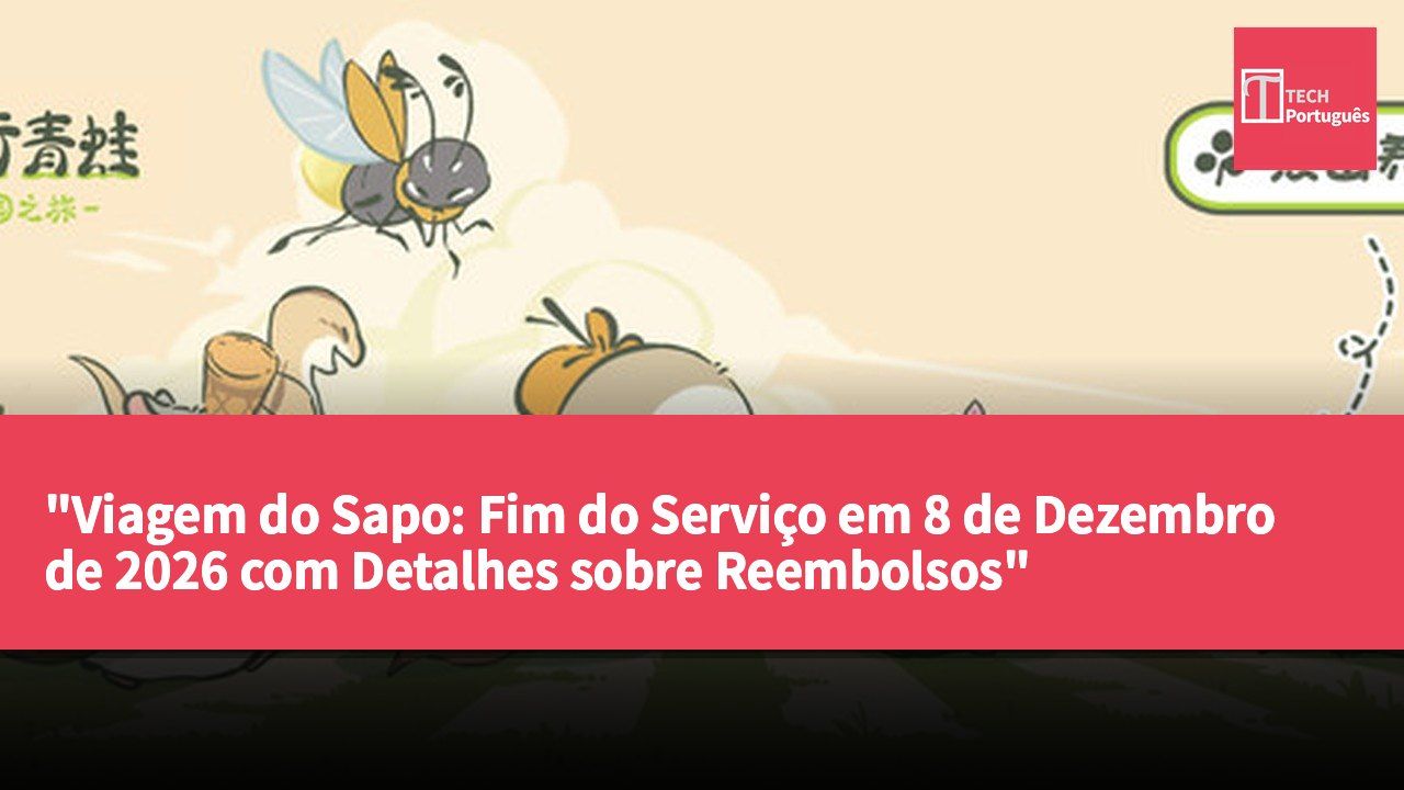 "Viagem do Sapo: Fim do Serviço em 8 de Dezembro de 2026 com Detalhes sobre Reembolsos"