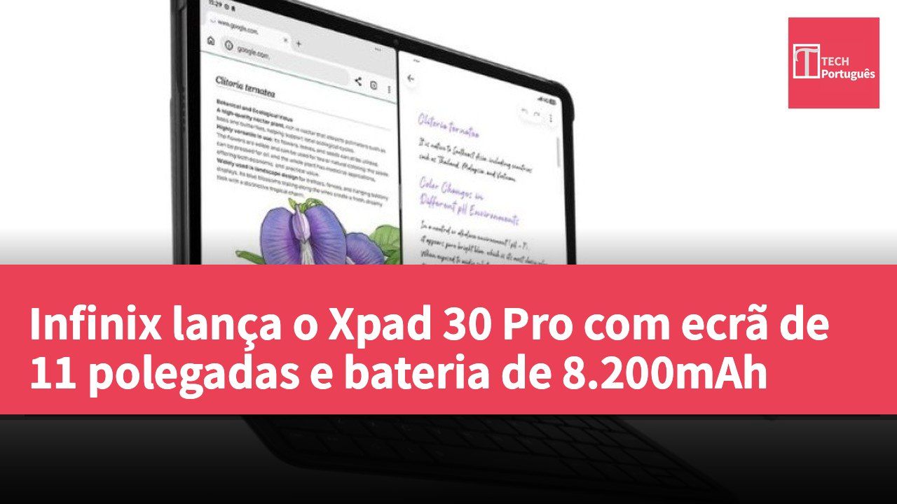 Infinix lança o Xpad 30 Pro com ecrã de 11 polegadas e bateria de 8.200mAh