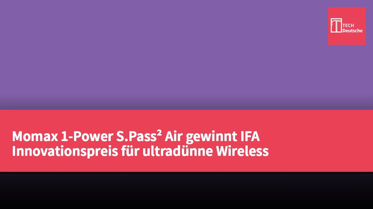 Momax 1-Power S.Pass² Air gewinnt IFA Innovationspreis für ultradünne Wireless Charging-Technologie