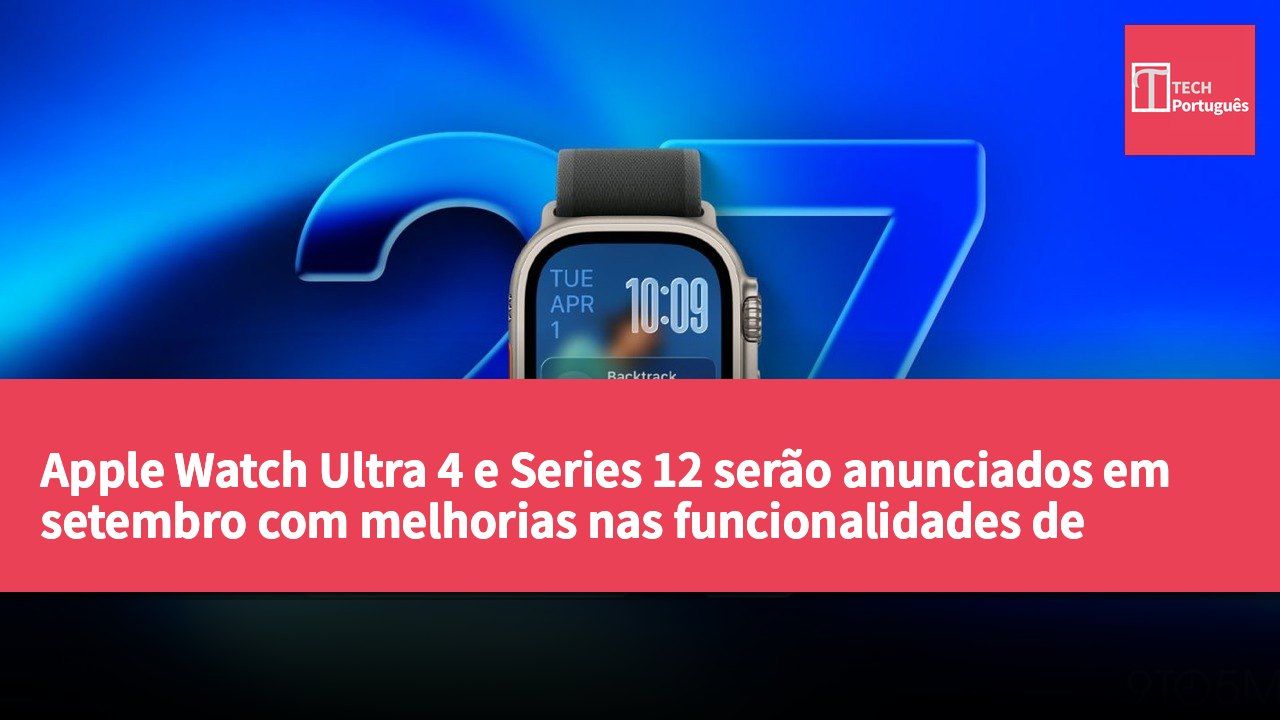 Apple Watch Ultra 4 e Series 12 serão anunciados em setembro com melhorias nas funcionalidades de saúde e desporto