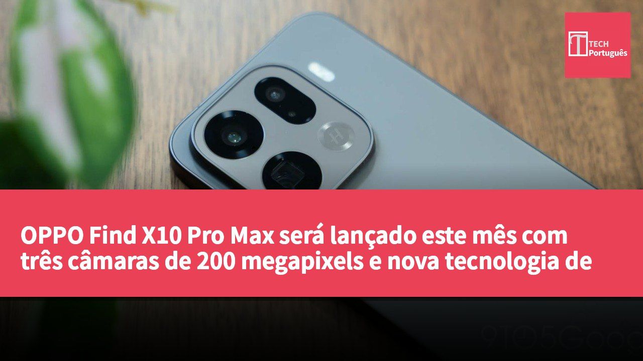 OPPO Find X10 Pro Max será lançado este mês com três câmaras de 200 megapixels e nova tecnologia de ecrã