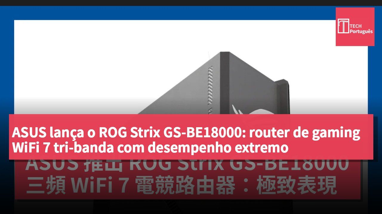 ASUS lança o ROG Strix GS-BE18000: router de gaming WiFi 7 tri-banda com desempenho extremo