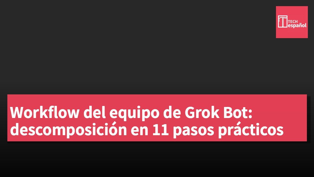 Workflow del equipo de Grok Bot: descomposición en 11 pasos prácticos
