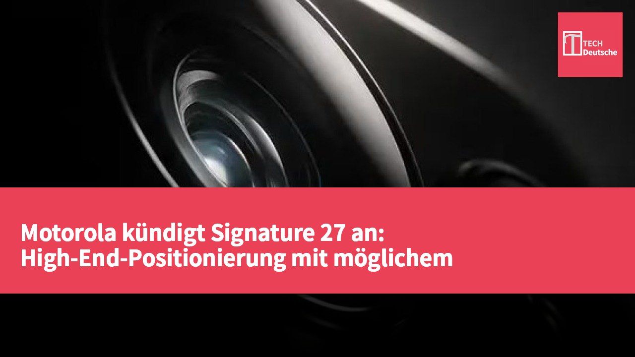 Motorola kündigt Signature 27 an: High-End-Positionierung mit möglichem Swarovski-Edition