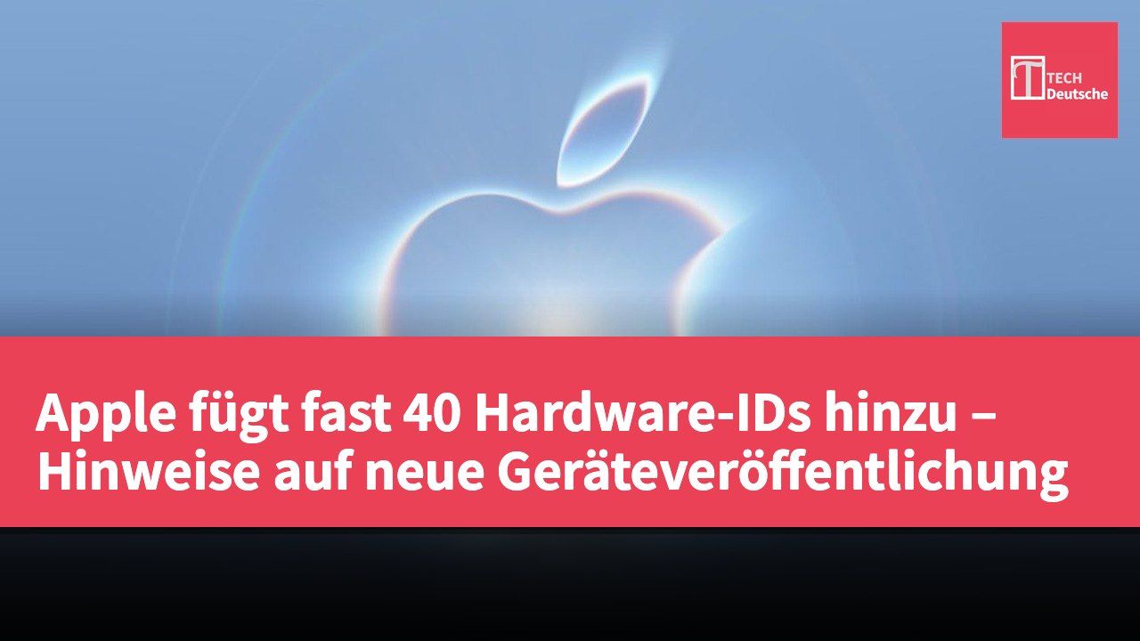 Apple fügt fast 40 Hardware-IDs hinzu – Hinweise auf neue Geräteveröffentlichung