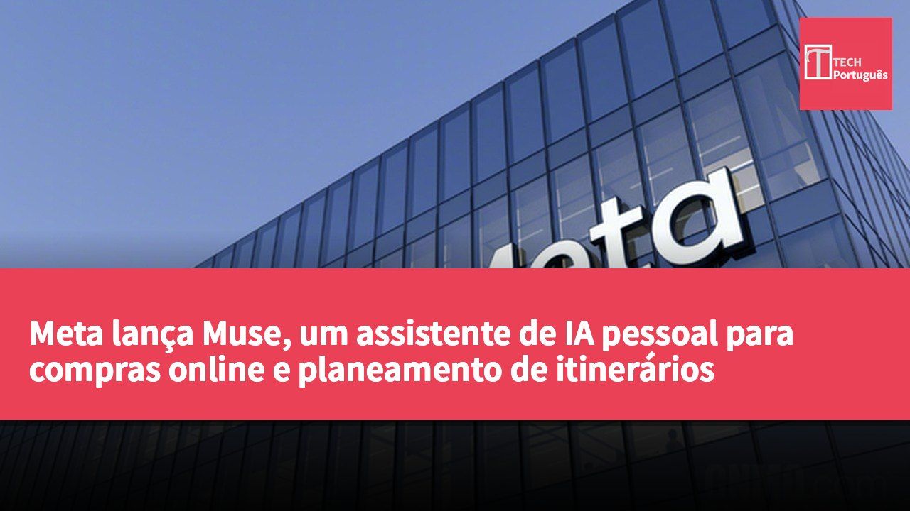 Meta lança Muse, um assistente de IA pessoal para compras online e planeamento de itinerários