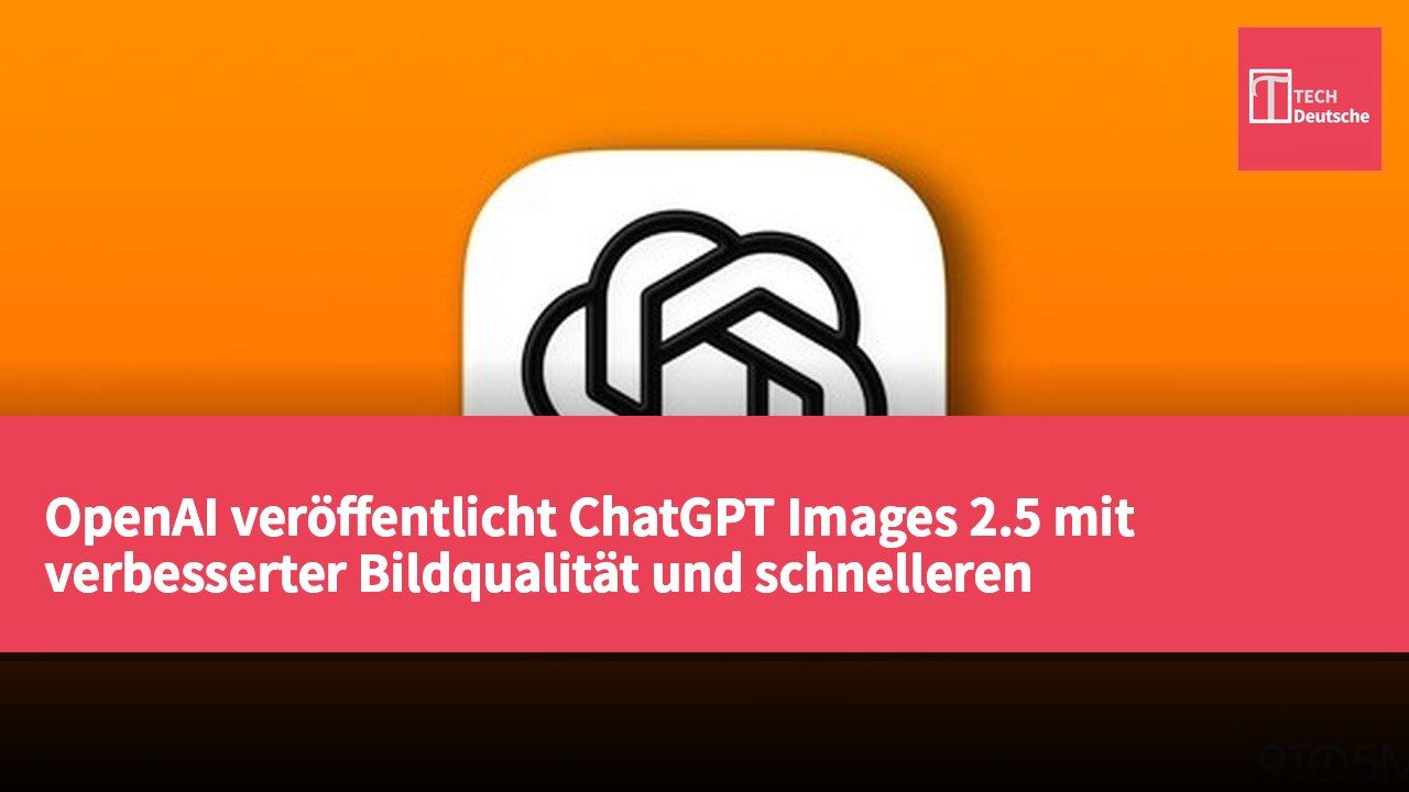 OpenAI veröffentlicht ChatGPT Images 2.5 mit verbesserter Bildqualität und schnelleren Generierungszeiten