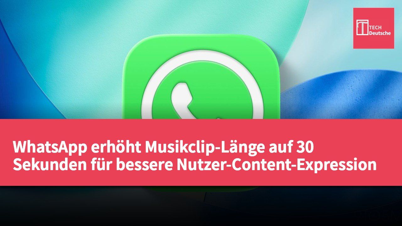 WhatsApp erhöht Musikclip-Länge auf 30 Sekunden für bessere Nutzer-Content-Expression
