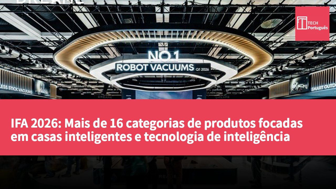 IFA 2026: Mais de 16 categorias de produtos focadas em casas inteligentes e tecnologia de inteligência corporal