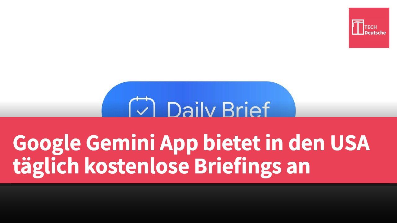 Google Gemini App bietet in den USA täglich kostenlose Briefings an
